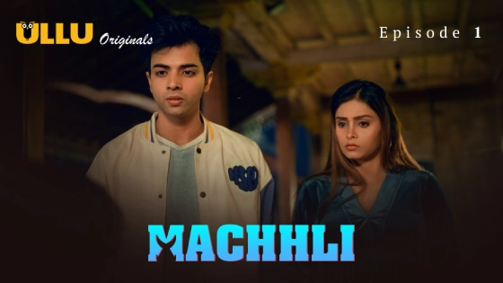 Machhli Part 1 S01E01 2024 Hindi Hot Web Series โ Ullu